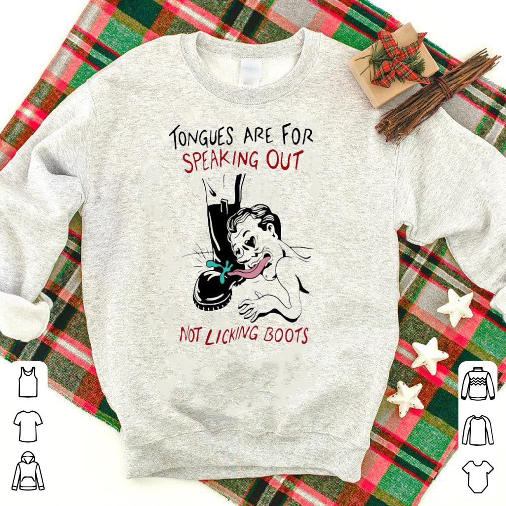 Nice Tongues Are For Speaking Out Not Licking Boots Shirt