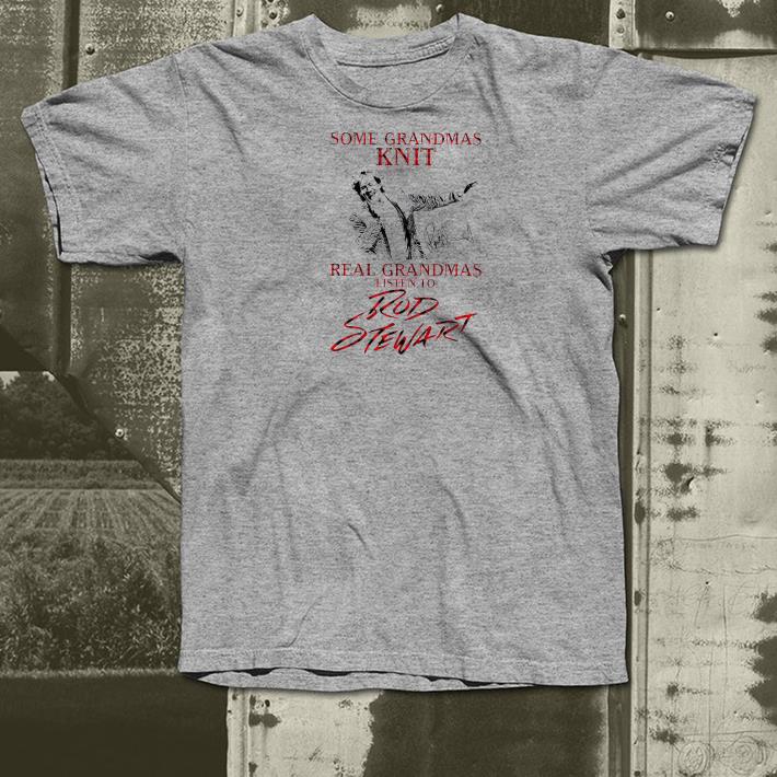 fa2027bd nice some grandmas knit real grandmas listen to rod stewart signature shirt 4 - Nice Some Grandmas Knit Real Grandmas Listen To Rod Stewart Signature Shirt