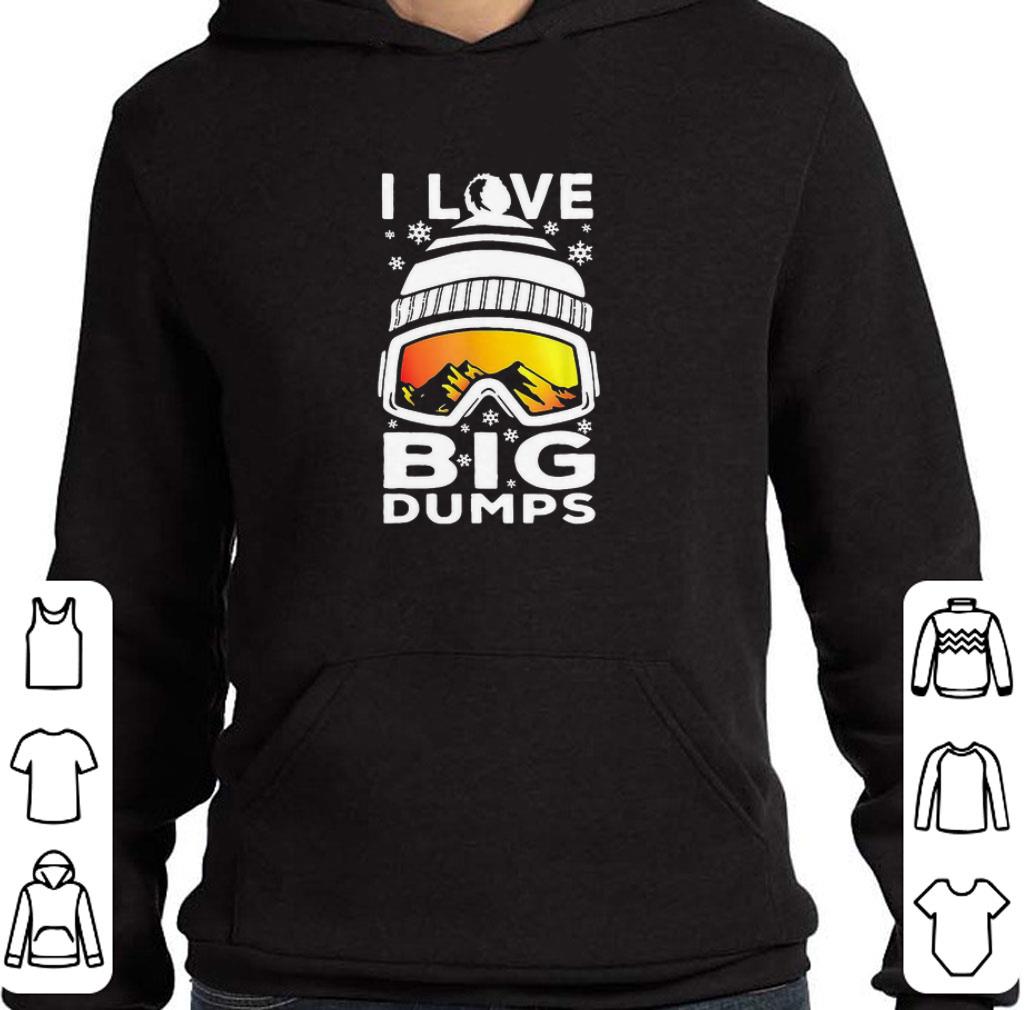 fd1c66ec original i love big dumps snowborading goggles shirt 4 - Original I Love Big Dumps Snowborading Goggles shirt