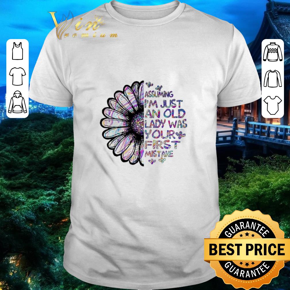 Awesome Assuming i’m just an old lady was your first mistake shirt