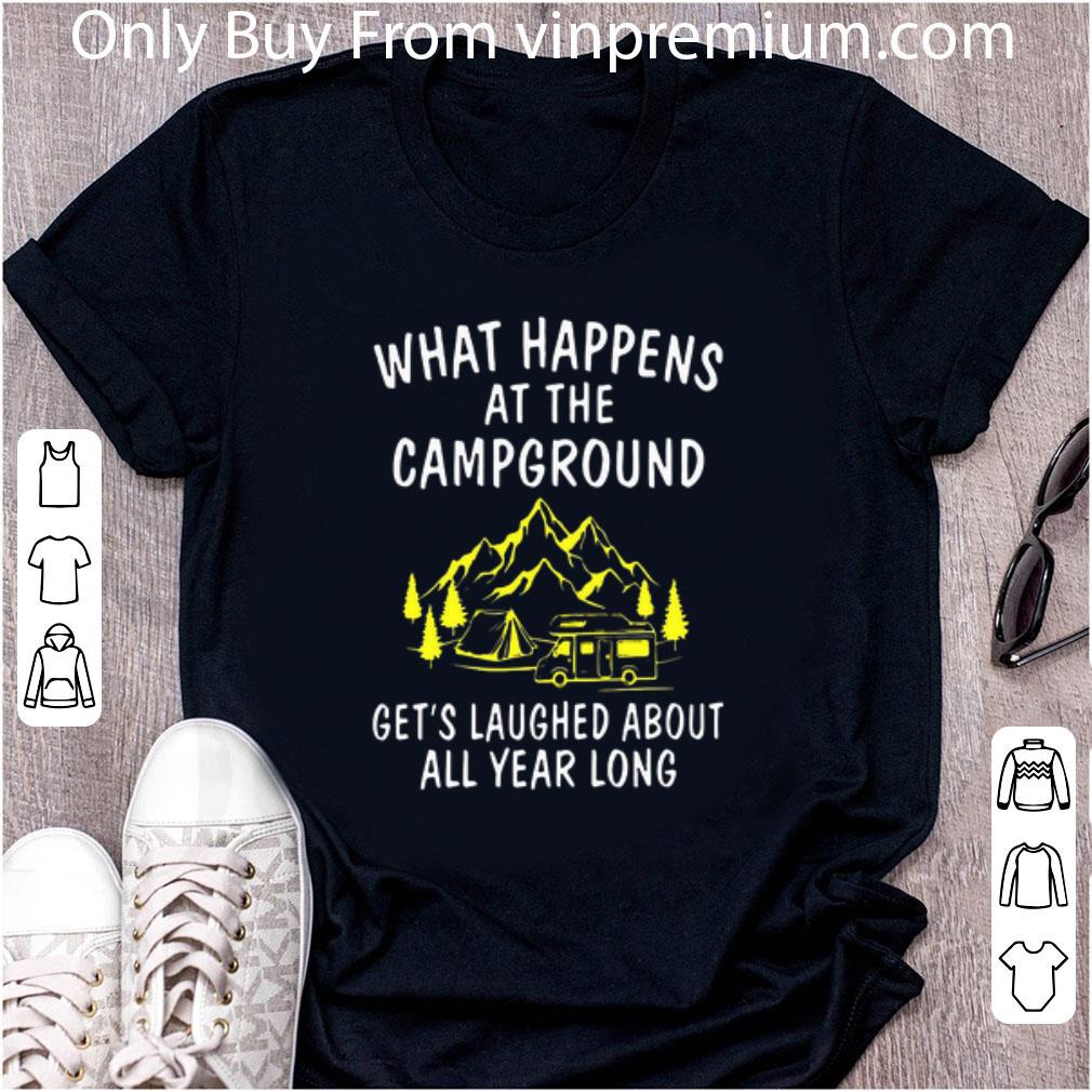 Awesome What happens at the campground get's laughed about all year long shirt
