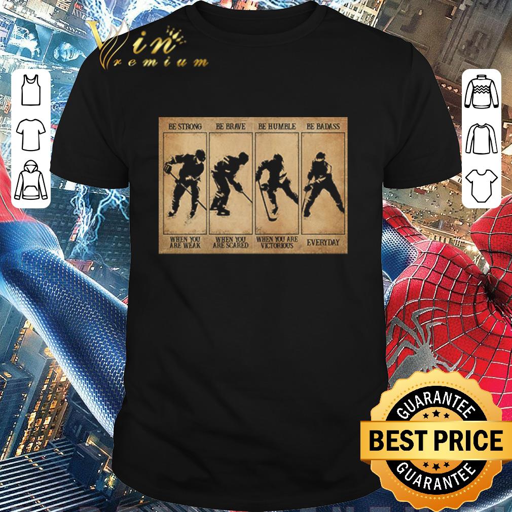 Original Field hockey be strong be brave be humble be badass shirt
