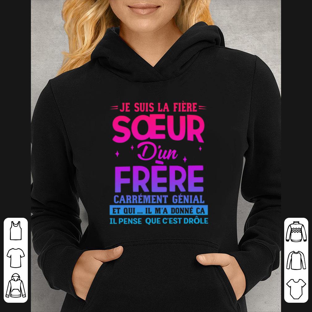 Nice Je suis la fiere soeur d'un frere carrement genial et oui il m'a shirt 53e9f298 nice je suis la fiere soeur d un frere carrement genial et oui il m a shirt 4 - Nice Je suis la fiere soeur d'un frere carrement genial et oui il m'a shirt