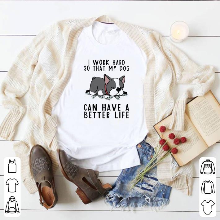 Top I Work Hard So That My Dog Can Have A Better Life shirt 605e7fb1 top i work hard so that my dog can have a better life shirt 4 - Top I Work Hard So That My Dog Can Have A Better Life shirt