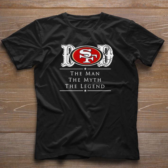 Hot Dad San Francisco 49ers Football The Man The Myth The Legend shirt