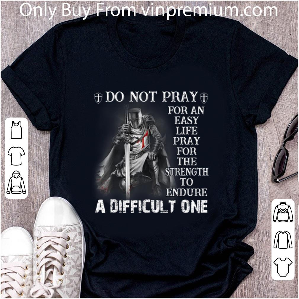 Nice Knight Templar Do Not Pray For An Easy Life shirt