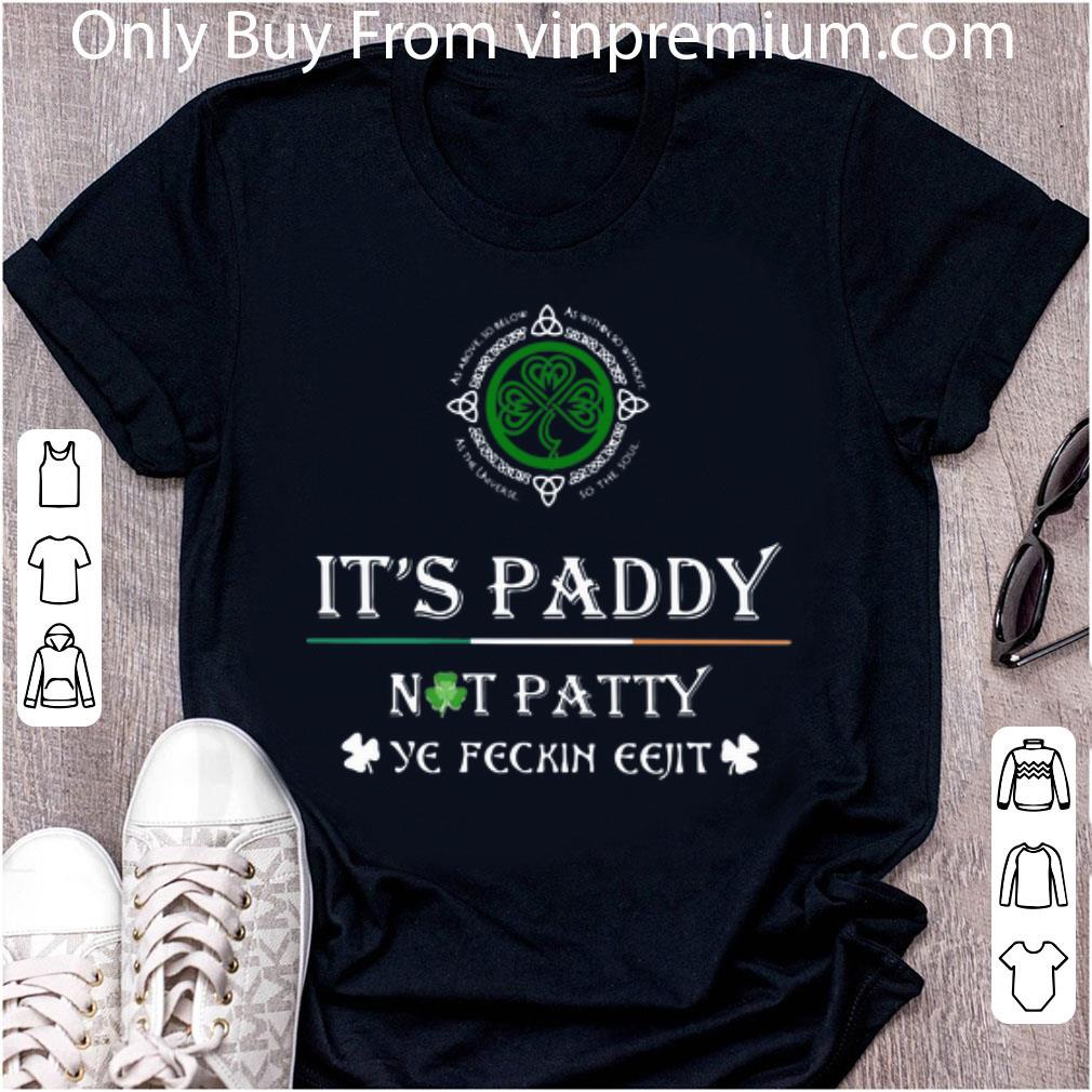 Hot It’s Paddy Not Patty Ye Feckin Eejit St. Patrick’s Day shirt