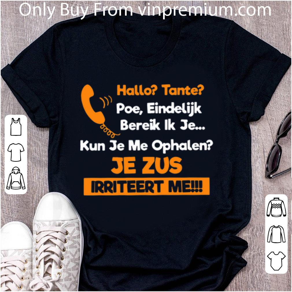 Hot Hallo Tante Poe Eindelijk Bereik Ik Je Kun Je Me Ophalen Je Zus Iriteert Me shirt