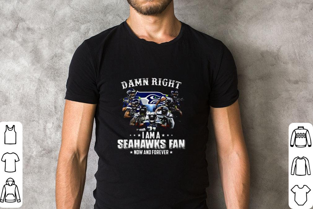 Premium Seattle Seahawks Signatures Damn Right I Am A Seahawks Fan Now And Forever shirt