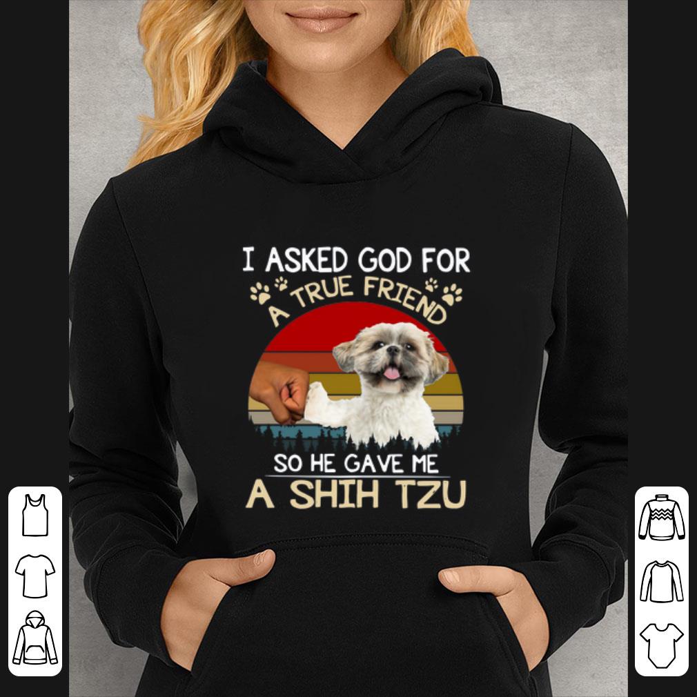 Great I Asked God For A True Friend So He Gave Me A Shih Tzu Vintage shirt 8897ba92 great i asked god for a true friend so he gave me a shih tzu vintage shirt 4 - Great I Asked God For A True Friend So He Gave Me A Shih Tzu Vintage shirt