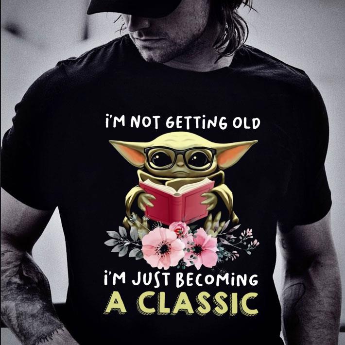 Hot Baby Yoda I'm Not Getting Old I'm Just Becoming A Classic shirt