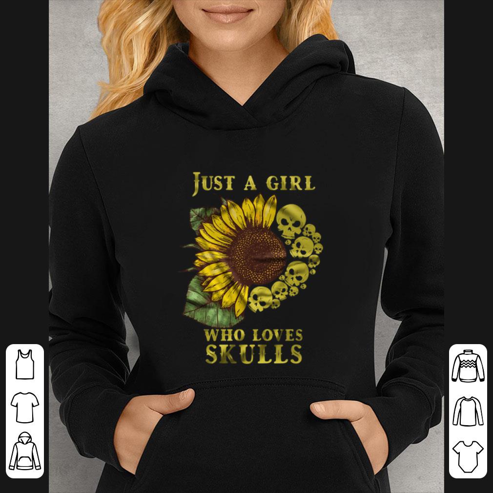 Premium Sunflower Just A Girl Who Loves Skulls shirt 92de2840 premium sunflower just a girl who loves skulls shirt 4 - Premium Sunflower Just A Girl Who Loves Skulls shirt