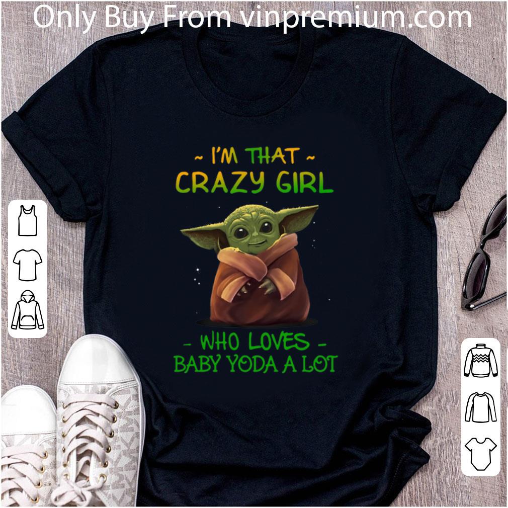 Nice I’m That Crazy Girl Who Loves Baby Yoda A Lot shirt