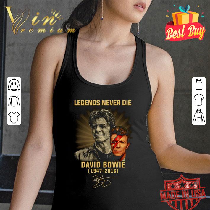 Official Legends Never Die David Bowie 1947-2016 Signed shirt Official Legends Never Die David Bowie 1947-2016 Signed shirt