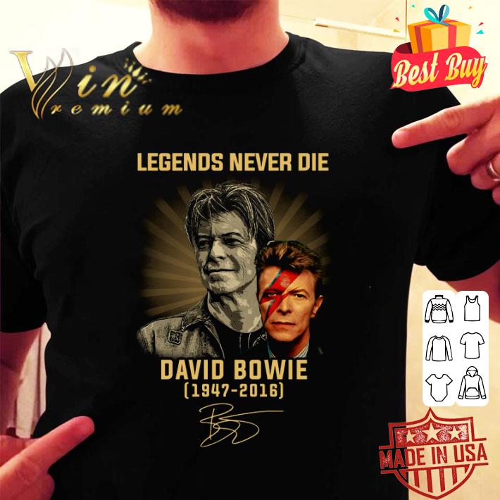 Official Legends Never Die David Bowie 1947-2016 Signed shirt Official Legends Never Die David Bowie 1947-2016 Signed shirt