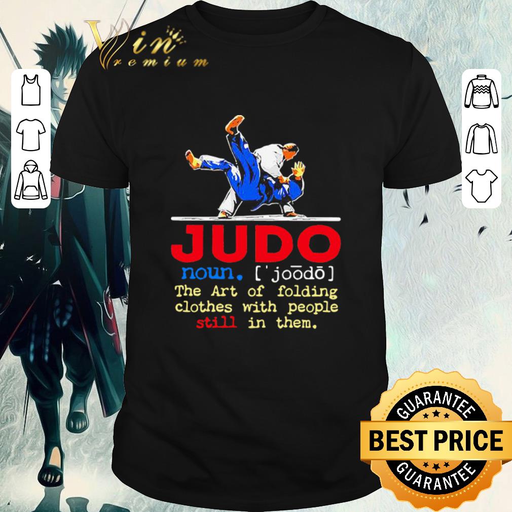Hot Judo The Art Of Folding Clothes With People Still In Them shirt