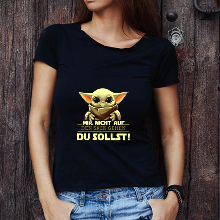 Nice Baby Yoda Mir Nicht Auf Den Sack Gehen Du Sollst Star Wars shirt