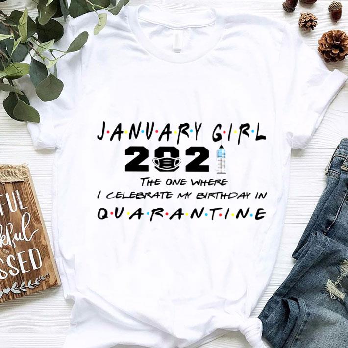 Awesome Friends January Girl 2021 The One Where I Celebrate My Birthday In Quarantine shirt