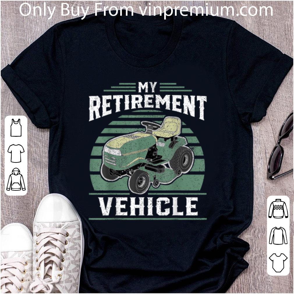 Nice My Retirement Vehicle Lawn Mower Vintage shirt