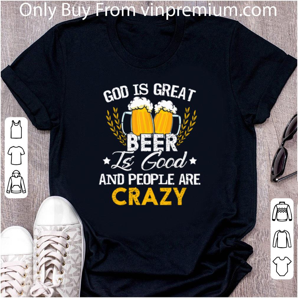 Awesome Official Beer Drinking God Is Great Beer Is Good And People Are Crazy shirt