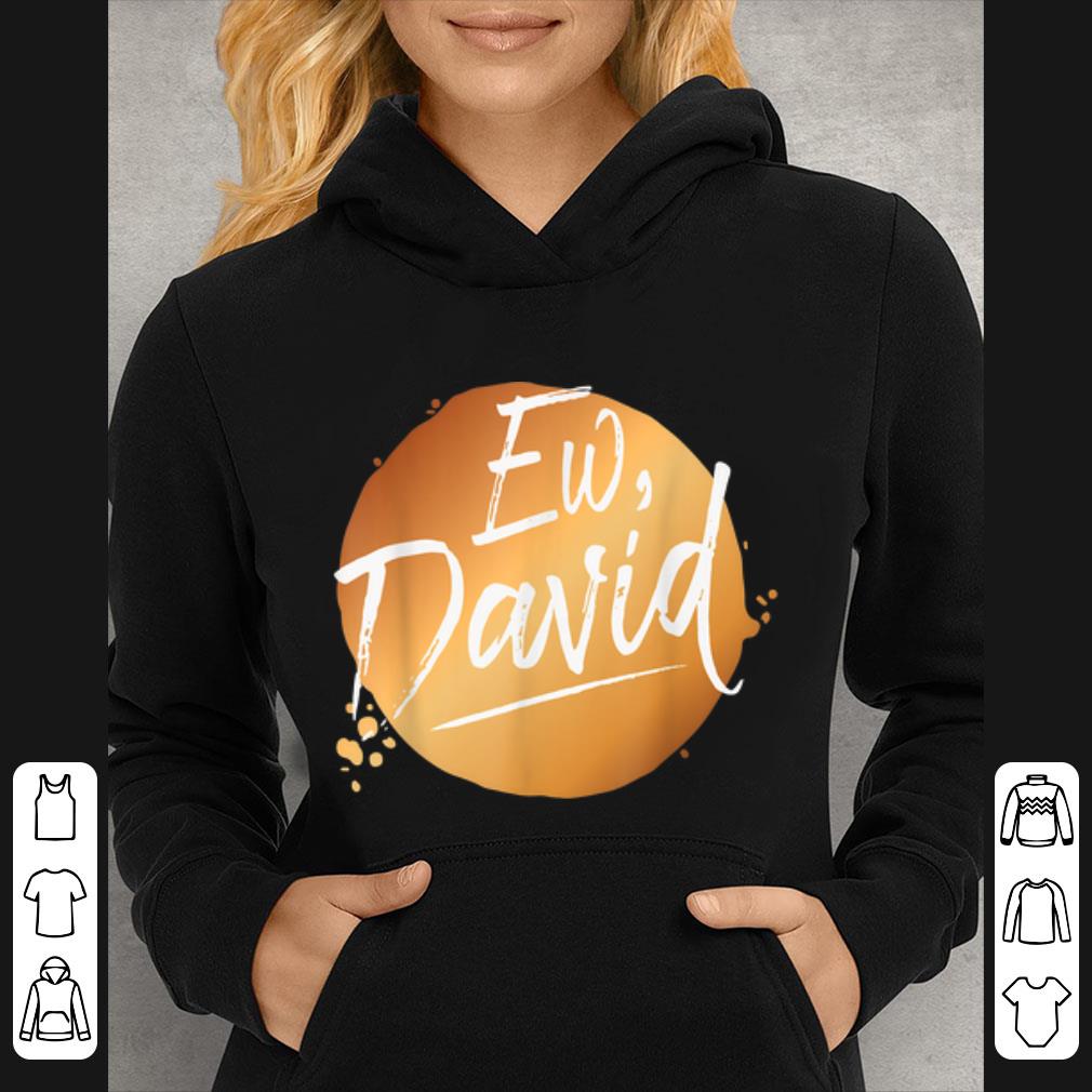 0fa3fa3d premium ew david quote schitt s creek ew david shirt 4 - Premium Ew David Quote Schitt S Creek Ew David shirt