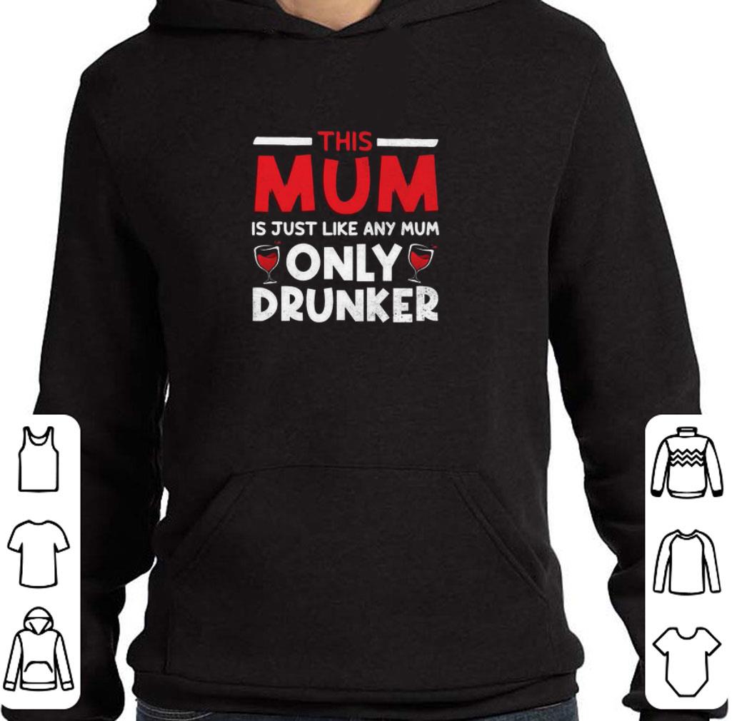 2752d1c2 original this mum is just like any mum only drunker shirt 4 - Original This Mum Is Just Like Any Mum Only Drunker shirt