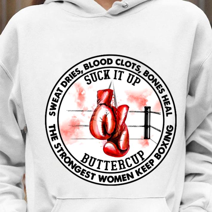 Best Sweat Dries Blood Clots Bones Heal Suck It Up Buttercup The Strongest Women Keep Boxing Shirt 57100f1a sweat dries blood clots bones heal suck it up buttercup the strongest women keep boxing shirt 4 - Best Sweat Dries Blood Clots Bones Heal Suck It Up Buttercup The Strongest Women Keep Boxing Shirt