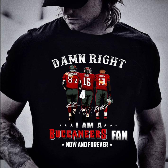 Awesome Damn Right I Am A Tampa Bay Buccaneers Fan Now And Forever Champion Signatures shirt
