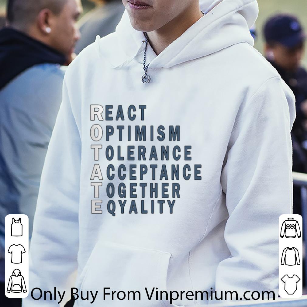 5c6324e7 nice react optimism tolerance acceptance together equality rotate shirt 4 - Nice React Optimism Tolerance Acceptance Together Equality - Rotate shirt