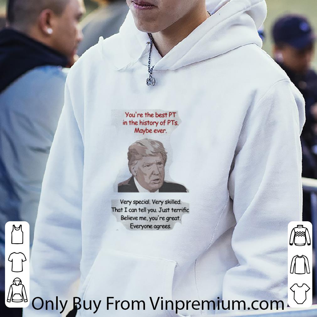 Original Trump You’re The Best Pt In The History Of Pts Maybe Ever shirt 6f2e1d01 original trump you re the best pt in the history of pts maybe ever shirt 4 - Original Trump You’re The Best Pt In The History Of Pts Maybe Ever shirt