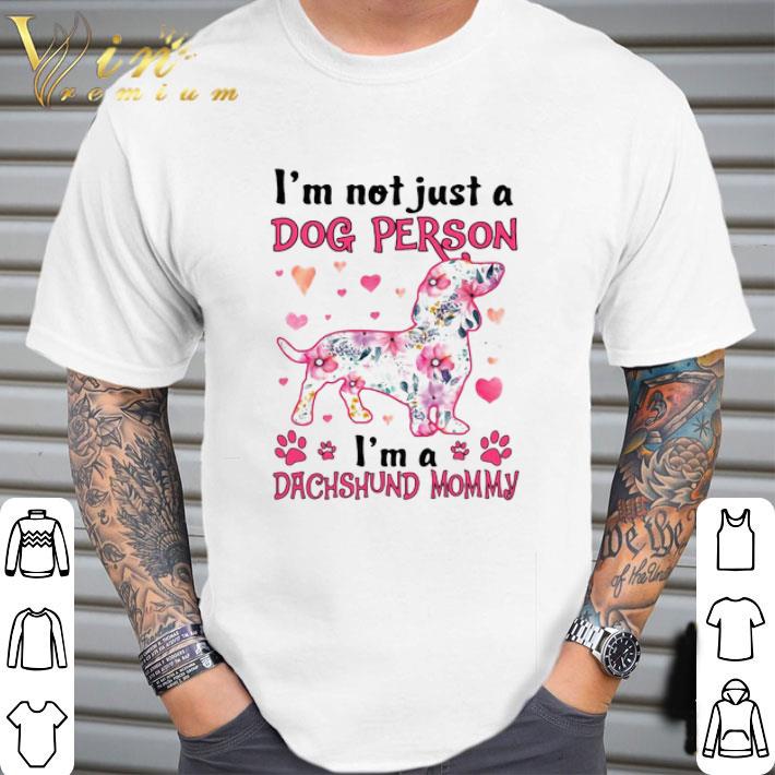 Nice I’m Not Just A Dog Person I’m A Dachshund Mommy shirt