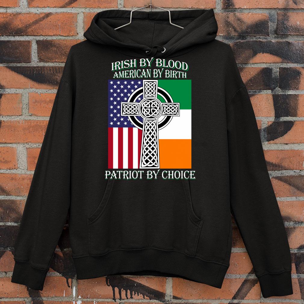 Premium St. Patricks Day Irish by blood American by birth Patriot by choice shirt af36a0ea st patricks day irish by blood american by birth patriot by choice shirt 4 - Premium St. Patricks Day Irish by blood American by birth Patriot by choice shirt