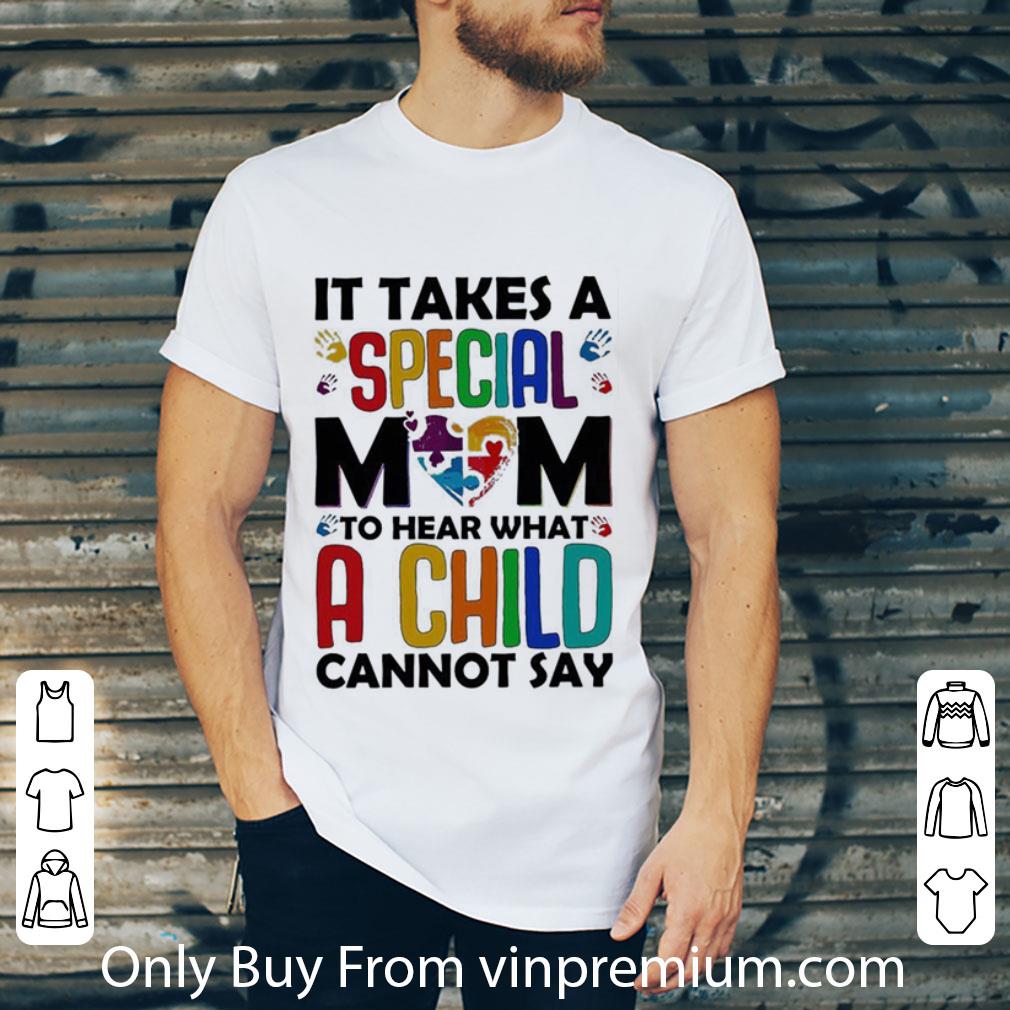 Awesome It Takes A Special Mom To Hear What A Child Cannot Say Autism shirt