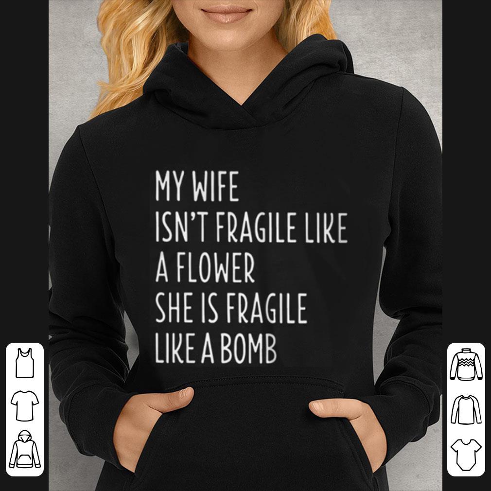 c94ea524 top my wife isn t fragile like a flower she is fragile like a bomb shirt 4 - Top My Wife Isn't Fragile Like A Flower She Is Fragile Like A Bomb shirt