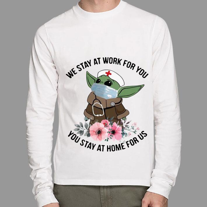 Funny Star Wars Baby Yoda Mask We Stay At Work For You Stay At Home For Us Flowers Covid 19 shirt