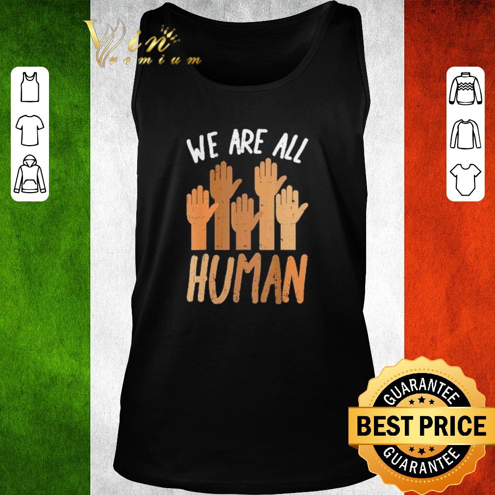 Nice Hands We Are All Human shirt