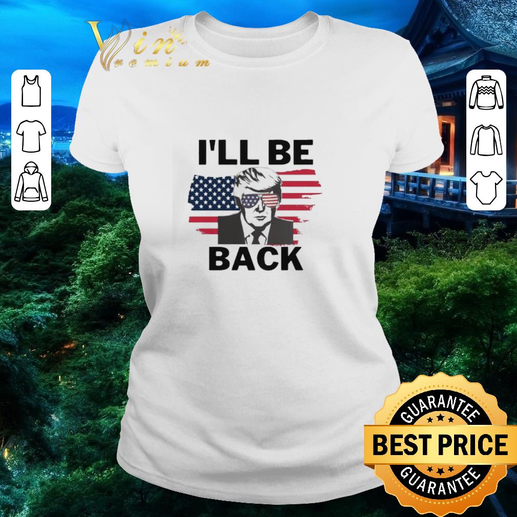 Hot I’ll Be Back Donald Trump American flag shirt