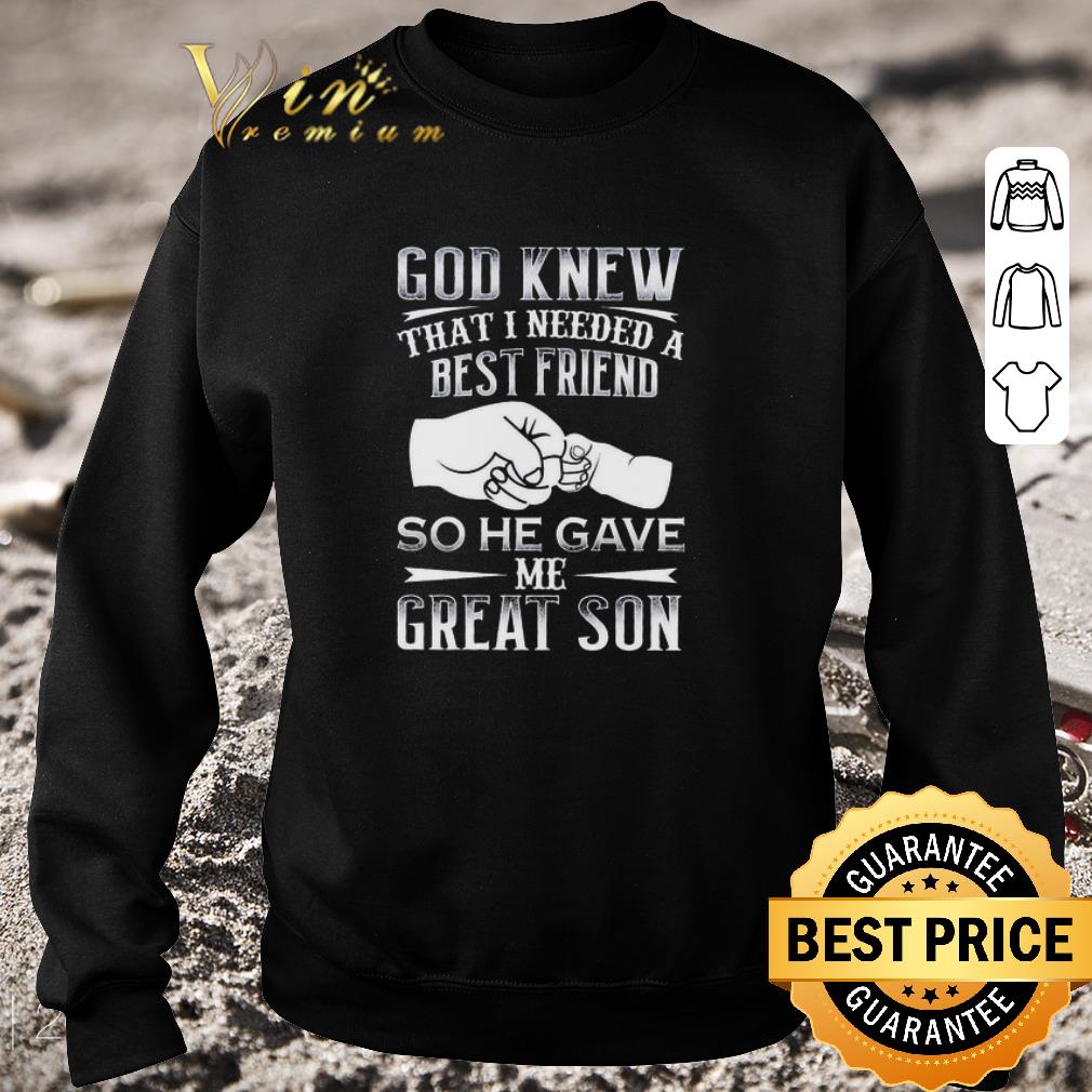 768e4a3d nice god knew that i needed a best friend so he gave me great son shirt 4 - Nice God knew that I needed a best friend so he gave me great son shirt