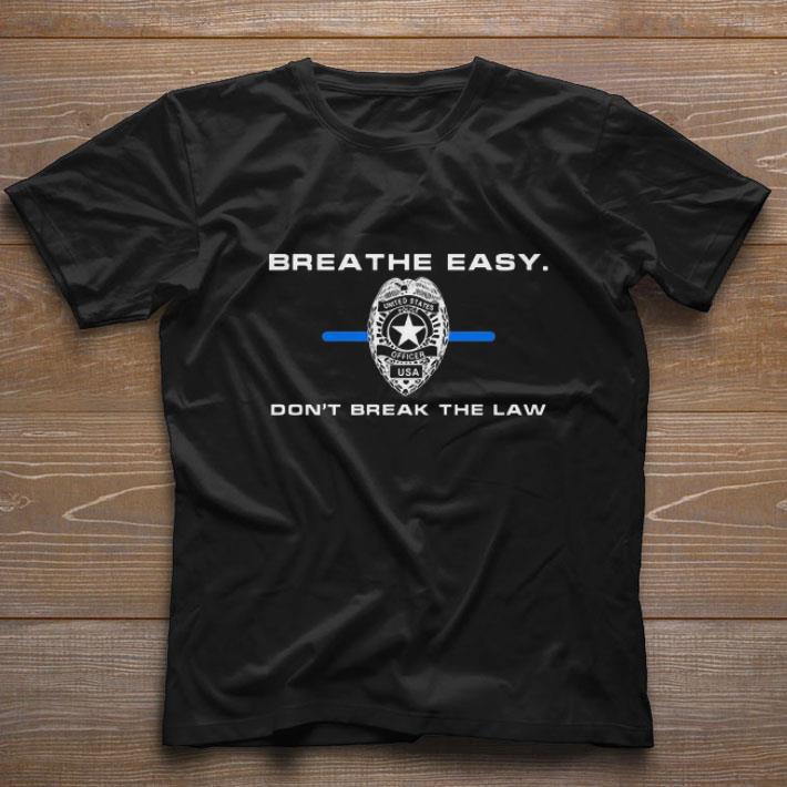 Awesome Breathe easy don’t break the law shirt