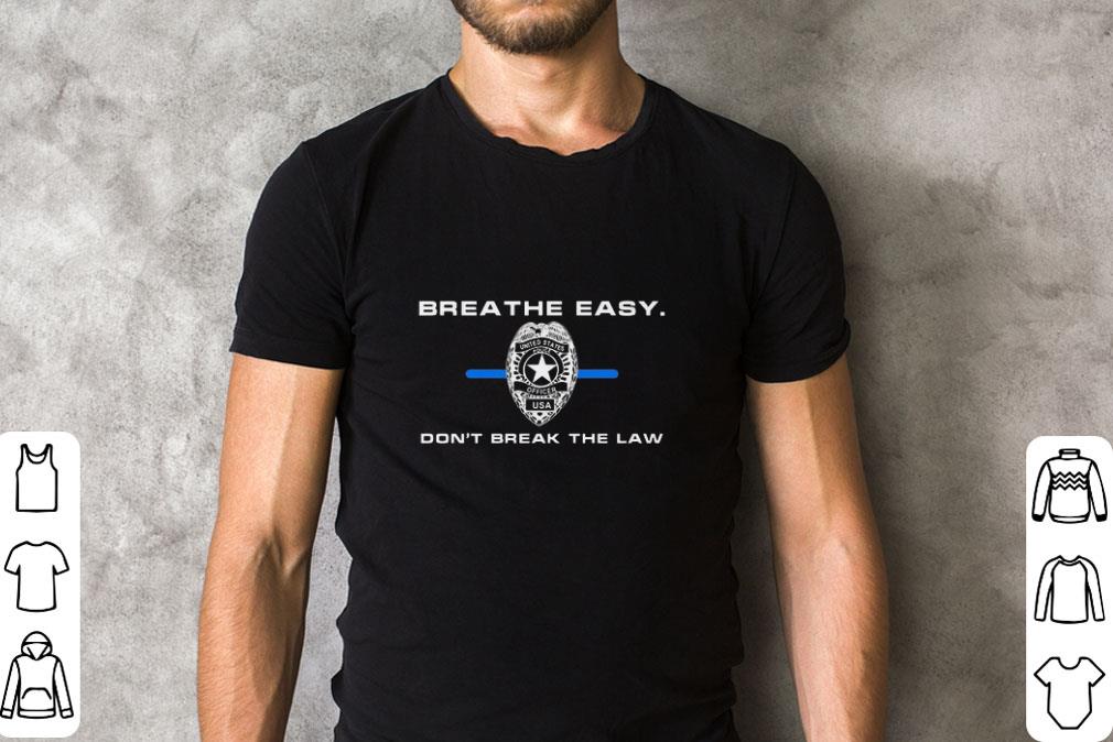 Awesome Breathe easy don’t break the law shirt