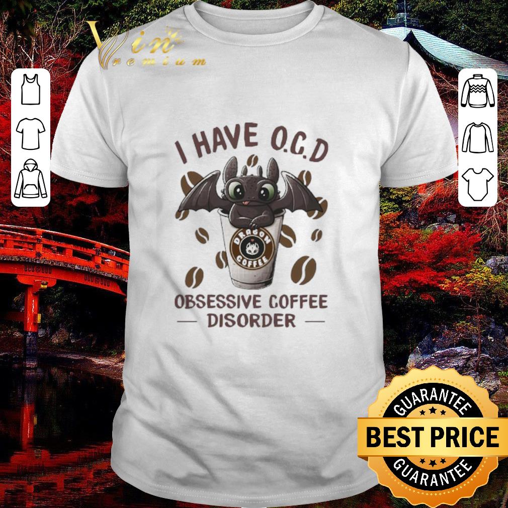 Hot Night Fury I have O.C.D obsessive Coffee disorder shirt