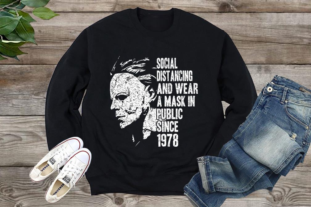 Michael Myers Shirt, Michael Myers Social Distancing And Wear A Mask In Public Since 1978 Shirt, Michael Myers Shirt