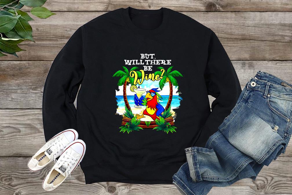 Parrot But Will There Be Wine Shirt, Parrot Shirt