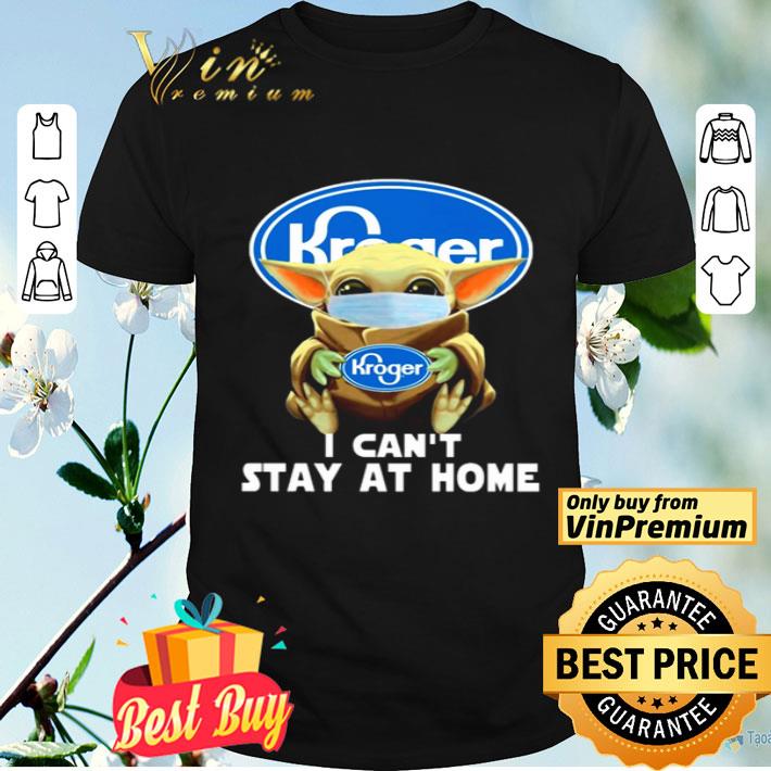 Baby Yoda hug Kroger I can’t stay at home shirt