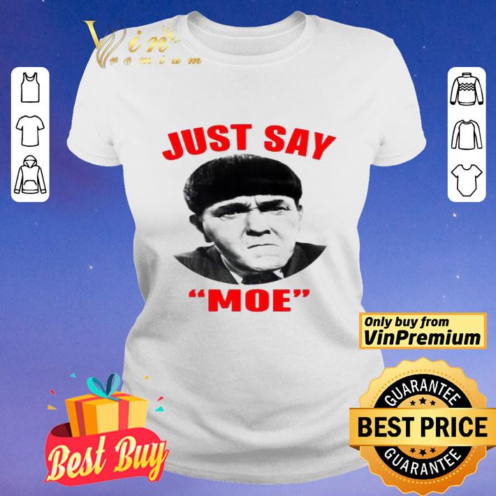 Moe Howard Just say Moe For shirt