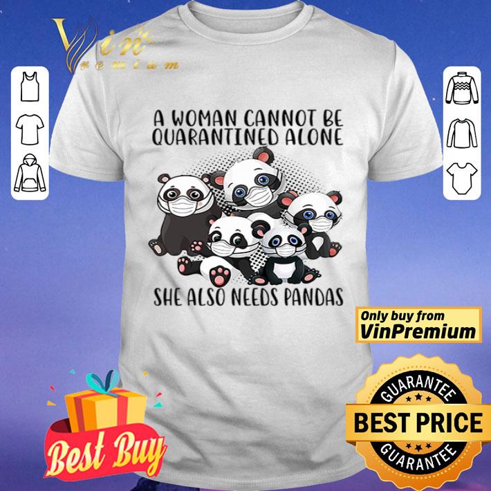 A woman cannot be quarantined alone she also needs Pandas shirt
