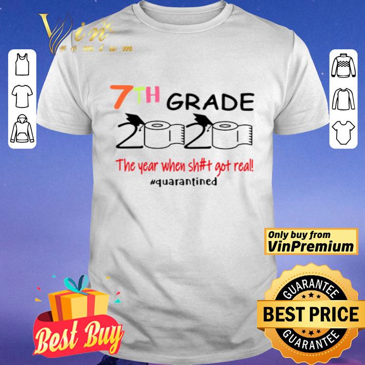 7th grade 2020 the year when shit got real #quarantined shirt