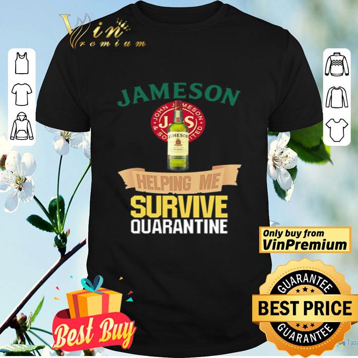 Jameson helping me survive quarantine Covid-19 shirt