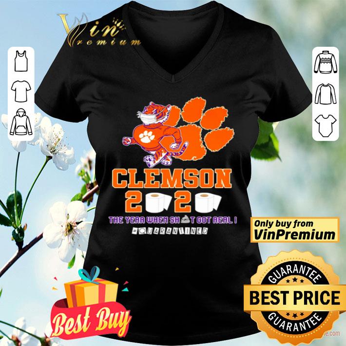 Clemson Tigers 2020 the year when shit got real #quarantined shirt