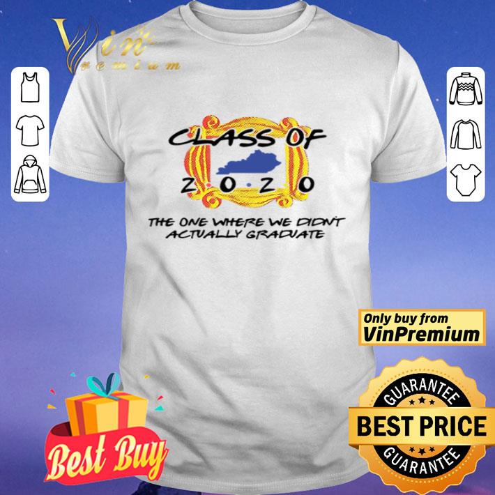 Class of 2020 the one where we didn’t actually graduate shirt